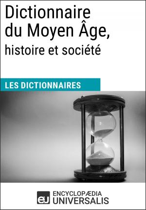Cover of the book Dictionnaire du Moyen Âge, histoire et société by Encyclopaedia Universalis, Les Grands Articles