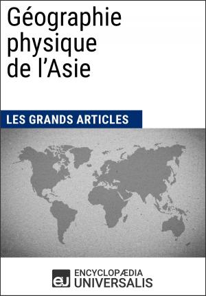 Cover of the book Géographie physique de l'Asie by Encyclopaedia Universalis, Les Grands Articles