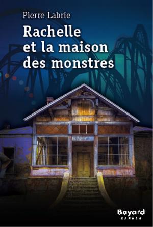 Cover of the book Rachelle et la maison des monstres by Émilie Rivard