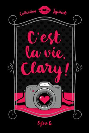 Cover of the book C'est la vie, Clary! by Geneviève Guilbault