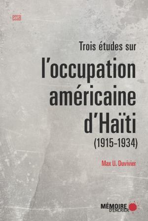Cover of the book Trois études sur l'occupation américaine d'Haïti (1915-1934) by Monique Durand