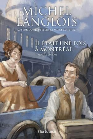 Cover of the book Il était une fois à Montréal T1 - Notre union by Jean-Pierre Charland