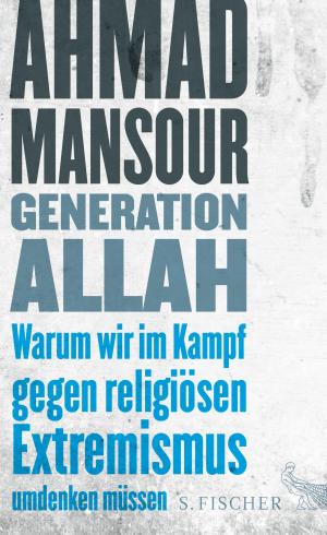 Cover of the book Generation Allah. Warum wir im Kampf gegen religiösen Extremismus umdenken müssen by Monika Maron