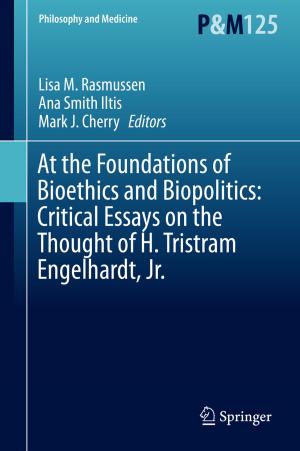 Cover of the book At the Foundations of Bioethics and Biopolitics: Critical Essays on the Thought of H. Tristram Engelhardt, Jr. by Rohit M. Thanki