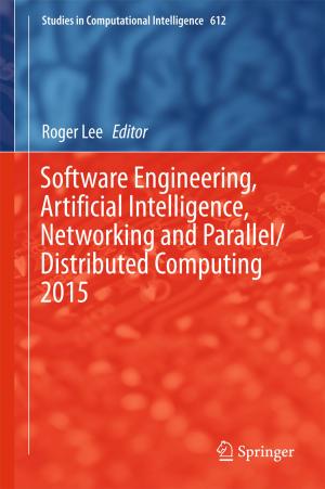 Cover of the book Software Engineering, Artificial Intelligence, Networking and Parallel/Distributed Computing 2015 by Sitangshu Bhattacharya, Kamakhya P. Ghatak