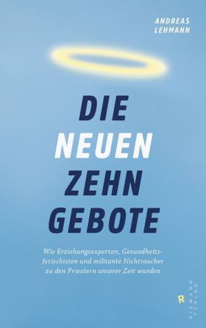 Cover of the book Die neuen zehn Gebote by Fritz Reheis
