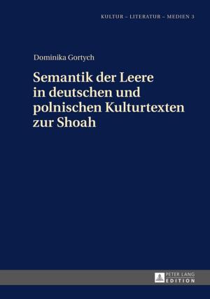 Cover of the book Semantik der Leere in deutschen und polnischen Kulturtexten zur Shoah by Steffen Albach, Swen Körner, Birte Steven-Vitense, Stefanie Schardien, Edgar Dorn