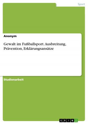 Cover of the book Gewalt im Fußballsport. Ausbreitung, Prävention, Erklärungsansätze by Inga Baumhoer