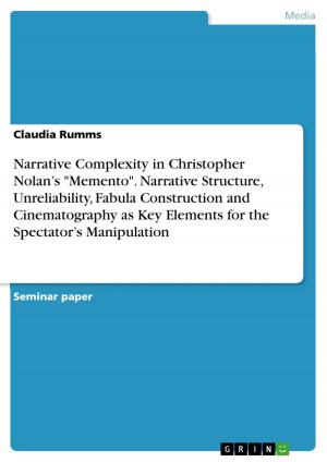bigCover of the book Narrative Complexity in Christopher Nolan's 'Memento'. Narrative Structure, Unreliability, Fabula Construction and Cinematography as Key Elements for the Spectator's Manipulation by 
