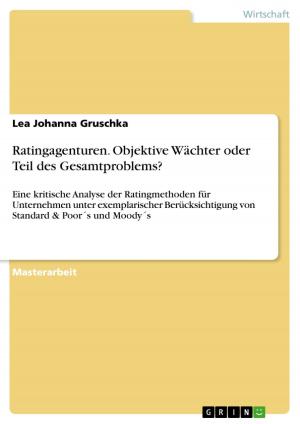 Cover of the book Ratingagenturen. Objektive Wächter oder Teil des Gesamtproblems? by Katharina Beyer