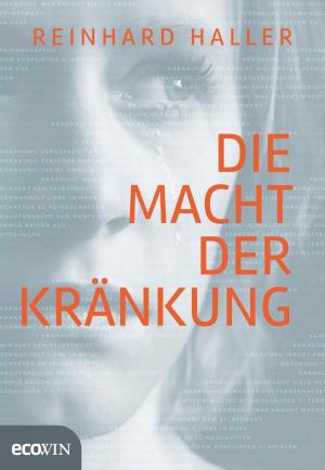 Cover of the book Die Macht der Kränkung by Reinhard Haller