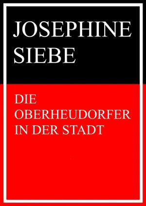 Cover of the book Die Oberheudorfer in der Stadt by Christine Arnim, Bianka Schüssler