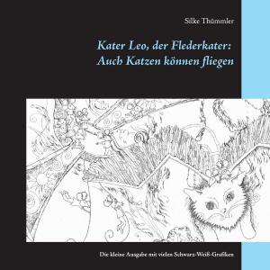 Cover of the book Kater Leo, der Flederkater: Auch Katzen können fliegen by Marlize Schmidt