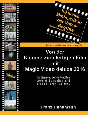 Cover of the book Von der Kamera zum fertigen Film mit Magix Video deluxe 2016 by Marc Brian