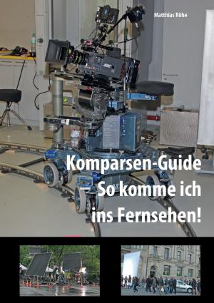 Cover of the book Komparsen-Guide – so komme ich ins Fernsehen! by Bernhard J. Schmidt