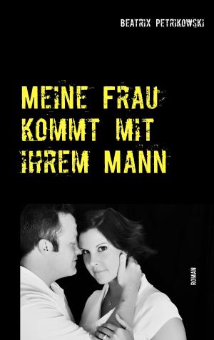 Cover of the book Meine Frau kommt mit ihrem Mann by Marina Teuscher