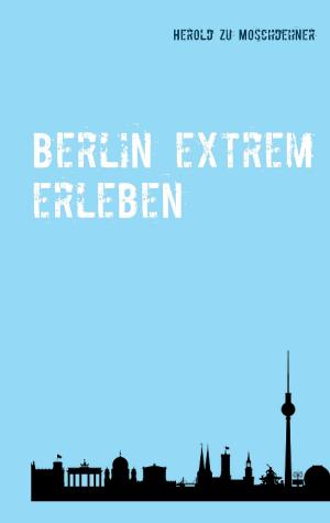 Cover of the book Berlin extrem erleben by Zoran Zecke