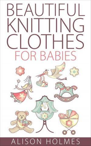 Cover of the book Beautiful Knitting Clothes for Babies by Nigel Five