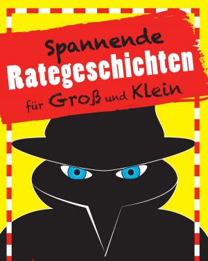 Cover of the book Spannende Rategeschichten für Groß und Klein by Raghav Arora