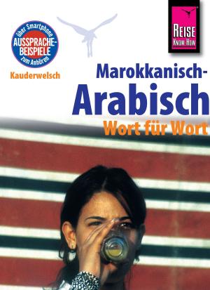 Cover of the book Reise Know-How Sprachführer Marokkanisch-Arabisch - Wort für Wort: Kauderwelsch-Band 77 by John Shapiro