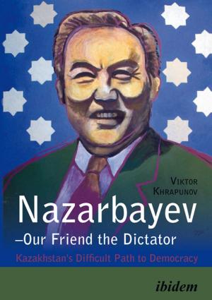 Cover of the book Nazarbayev—Our Friend the Dictator by Victoria Oldenburger, Reinhard Ibler