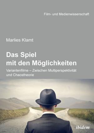 Book cover of Das Spiel mit den Möglichkeiten: Variantenfilme - Zwischen Multiperspektivität und Chaostheorie