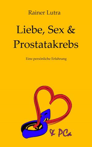 Cover of the book Liebe, Sex & Prostatakrebs by Claus Bernet