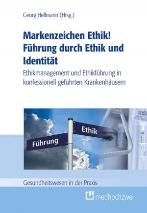 Cover of the book Markenzeichen Ethik! Führung durch Ethik und Identität by Carmen Bender, Barbara Berner, Dieter Best, Julian Dilling, Christa Schaff, Thomas Uhlemann