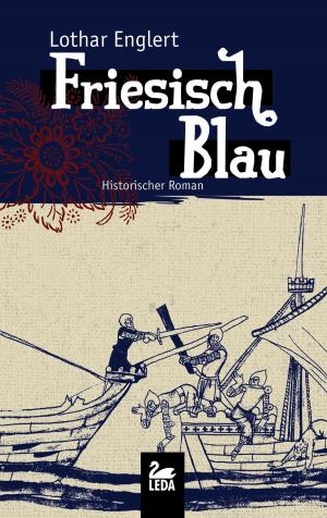 Cover of the book Friesisch Blau: Historischer Roman by Wolfgang Burger