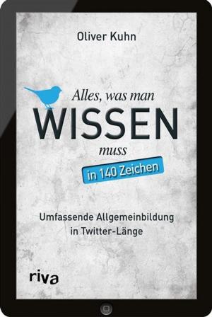 Cover of the book Alles, was man wissen muss - in 140 Zeichen by Christine Weinkauff Duranso, Mihaly Csikszentmihalyi, Philip Latter