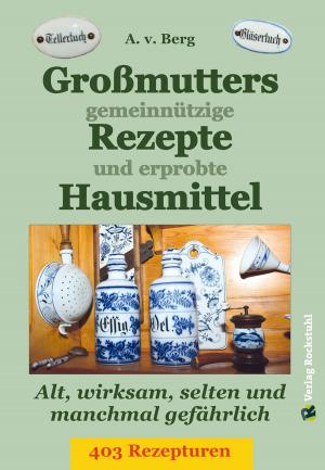 Cover of the book Großmutters gemeinnützige Rezepte und erprobte Hausmittel by Harald Rockstuhl, Theodor Fontane