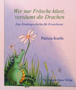 Book cover of Wer nur Frösche küsst, versäumt die Drachen
