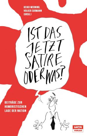 Cover of the book Ist das jetzt Satire oder was? by Martina Brandl, Thilo Bock, Tilmann Birr, Michael El-Goehre, Volker Surmann, Jess Jochimsen, Ahne