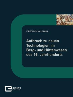 Book cover of Aufbruch zu neuen Technologien im Berg und Hüttenwesen des 16. Jahrhunderts