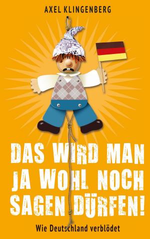 Cover of the book Das wird man ja wohl noch sagen dürfen! by Wiebke Saathoff