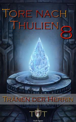 Cover of the book Die Tore nach Thulien - 8. Episode - Tränen der Herrin by Geoffrey Porter