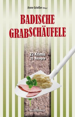 Cover of the book Badische Grabschäufele: 22 Krimis, 22 Rezepte by Regine Kölpin