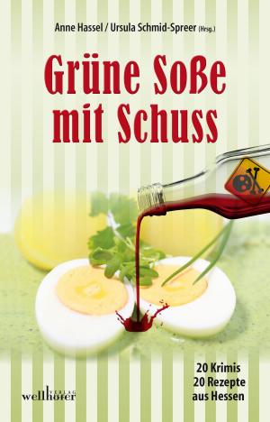 Book cover of Grüne Soße mit Schuss: 20 Krimis und 20 Rezepte aus Hessen