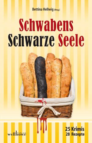 Book cover of Schwabens Schwarze Seele: 25 Krimis, 28 Rezepte