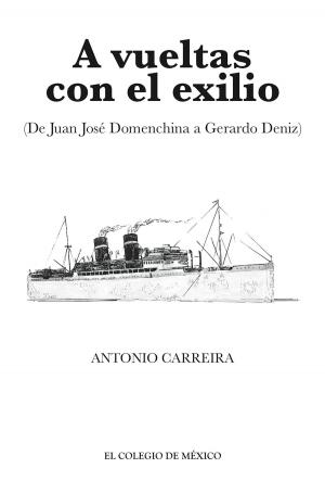 Cover of the book A vueltas con el exilio. (De Juan José Domenchina a Gerardo Deniz) by Anthony Stanton