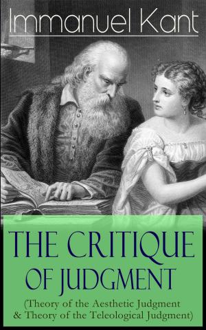 Cover of the book The Critique of Judgment (Theory of the Aesthetic Judgment & Theory of the Teleological Judgment): Critique of the Power of Judgment from the Author of Critique of Pure Reason, Critique of Practical Reason, Fundamental Principles of the Metaphysics o by Aristote