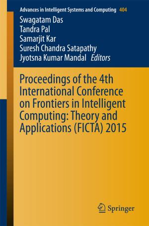 Cover of the book Proceedings of the 4th International Conference on Frontiers in Intelligent Computing: Theory and Applications (FICTA) 2015 by Rajendra Kumar Bhandari