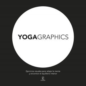 Cover of the book Yogagraphics by César Losada Romero, Ferran Caballero Puig, Rebeca Pardo Sainz, Álvaro Arbonés Serrano, Pablo Simón Cosano, Roberto Enríquez de Rétiz, Alberto Santamaría Fernández
