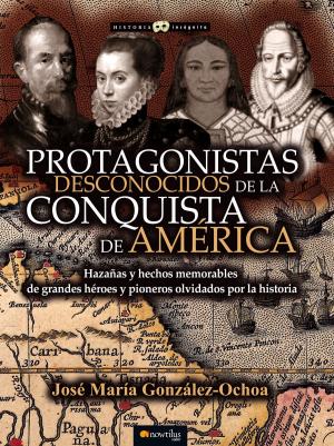 Cover of the book Protagonistas desconocidos de la conquista de América by Gregorio Doval Huecas