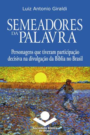 Cover of the book Semeadores da Palavra by Bobbie Wolgemuth, Arno Bessel, Rui Gilberto Staats, Sociedade Bíblica do Brasil