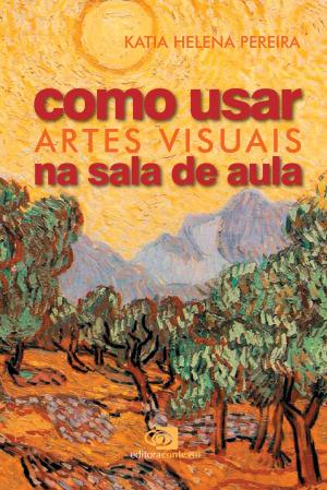 Cover of the book Como usar as artes visuais na sala de aula by Leandro Karnal