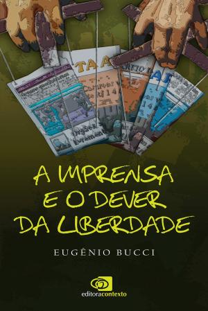 Cover of the book A Imprensa e o dever da liberdade by Elizabeth Lyon