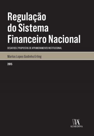 Cover of the book Regulação do Sistema Financeiro Nacional - desafios e propostas de aprimoramento institucional by Ana Raquel Gonçalves Moniz