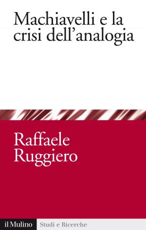 Cover of the book Machiavelli e la crisi dell'analogia by Federico, Bonaglia, Andrea, Goldstein