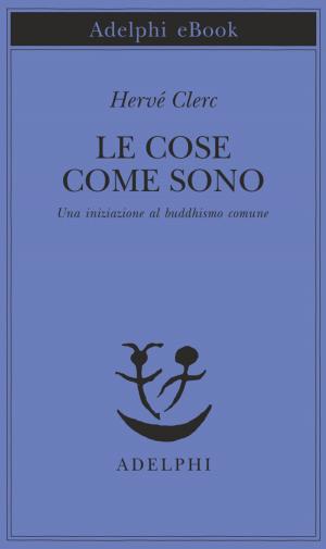 Cover of the book Le cose come sono by Tatti Sanguineti